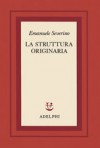 La struttura originaria - Emanuele Severino