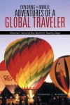 Exploring the World: Adventures of a Global Traveler: Volume I: Around the World in Twenty Days - Howard J. Wiarda