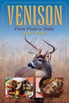 Venison: From Field to Table - John Weiss