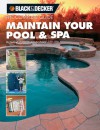 Black & Decker The Complete Guide: Maintain Your Pool & Spa: Repair & Upkeep Made Easy - Rich Binsacca