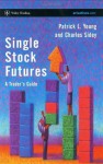 Single Stock Futures: A Trader's Guide (Wiley Trading) - Patrick L. Young, Charles Sidey