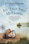 Até Que o Amor Me Encontre - Charles Martin, Maria Correia