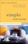 Simple Small Groups: A User-Friendly Guide for Small Group Leaders - Bill Willits, Bill Search, Bill Donahue