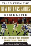 Tales from the New Orleans Saints Sideline: A Collection of the Greatest Saints Stories Ever Told - Jeff Duncan, Peter Finney