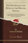 The Mythology and Rites of the British Druids, Ascertained By National Documents (Classic Reprint) - Edward Davies