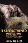 It Strengthened With Love: A Paranormal Shifter Romance (Heart of a Bear, Book 3) - Mary Phisher