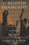 The Beloved Community: How Faith Shapes Social Justice from the Civil Rights Movement to Today - Charles Marsh