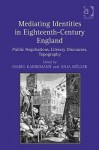 Mediating Identities in Eighteenth-Century England: Public Negotiations, Literary Discourses, Topography - Anja Müller