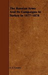 The Russian Army and Its Campaigns in Turkey in 1877-1878 - Francis Vinton Greene