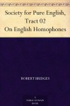 Society for Pure English, Tract 02 On English Homophones - Robert Seymour Bridges, Society for Pure English