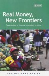 Real Money, New Frontiers: Case Studies of Financial Innovation in Africa - Mark Napier