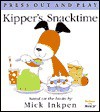 Kipper's Snacktime: [Press Out and Play] - Mick Inkpen