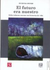 El Futuro Era Nuestro: Ocho Cubanas Narran Sus Historias de Vida - Eugenia Meyer, Fondo de Cultura Economica