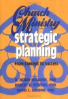 Church and Ministry Strategic Planning - R. Henry Migliore, Robert E. Stevens, David L. Loudon