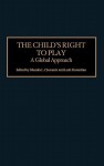 The Child's Right to Play: A Global Approach - Rhonda L. Clements