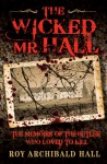 The Wicked Mr Hall: The Memoirs of a Real-Life Murderer - Roy Archibald Hall