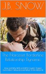 The Narcissist Borderline Relationship Dynamic: How and Why NPD and BPD Couples Trigger Each Other's Wounds (and What To Do About It) (Transcend Mediocrity Book 63) - J.B. Snow