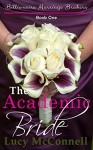 The Academic Bride: Billionaire Marriage Brokers Book One - Lucy McConnell