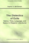 Dialectics of Exile: Nation, Time, Language, and Space in Hispanic Literatures - Sophia A. McClennen