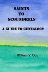 Saints to Scoundrels: A Guide to Genealogy - William Cox