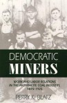 Democratic Miners: Work and Labor Relations in the Anthracite Coal Industry, 1875-1925 - Perry K. Blatz