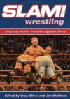 Slam! Wrestling: Shocking Stories from the Squared Circle - Greg Oliver, Jon Waldman