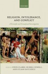 Religion, Intolerance, and Conflict: A Scientific and Conceptual Investigation - Steve Clarke, Russell Powell, Julian Savulescu