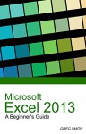 Microsoft Excel 2013 A Beginner's Guide - Greg Smith, wizeduck, Microsoft Excel