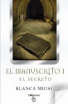 El Manuscrito. 1. El Secreto (El Manuscrito #1) - Blanca Miosi