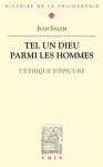 Tel Un Dieu Parmi Les Hommes: L'Ethique D'Epicure - Jean Salem