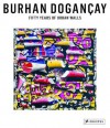 Burhan Dogancay: Fifty Years of Urban Walls - Levent Calikogu, Clive Giboire, Brandon Taylor