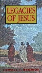 Legacies of Jesus - Lowell L. Bennion