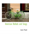 American Ballads and Songs - Louise Pound