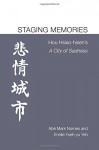 Staging Memories: Hou Hsiao-hsien's A City of Sadness - Abé Markus Nornes, Emilie Yueh-yu Yeh