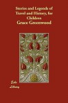 Stories and Legends of Travel and History, for Children - Grace Greenwood