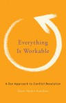 Everything Is Workable: A Zen Approach to Conflict Resolution - Diane Musho Hamilton