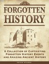 Forgotten History: A Collection Of Captivating Forgotten History Events and Amazing Ancient History - Peter Starke