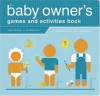 The Baby Owner's Games and Activities Book - Lynn Rosen, Joe Borgenicht