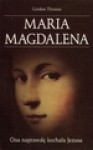 Maria Magdalena. Ona naprawdę kochała Jezusa - Thomas Gordon