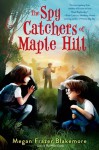The Spy Catchers of Maple Hill - Megan Frazer Blakemore