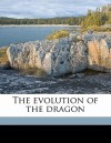 The Evolution of the Dragon - G. Elliot Smith