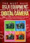 Photography: The Must Have DSLR Equipment For Your Digital Camera: Necessary Accessories And Equipment An Amateur Photographer Needs As A Beginner (Glass, ... (DSLR Cameras, Camera Accessories Book 2) - Crys Kirkland, Photography Techniques, Photography Reference