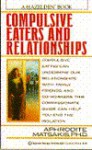 Compulsive Eaters and Relationships: Ending the Cycle - Aphrodite Matsakis, Aphrodite Batsakis