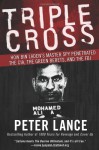 Triple Cross: How bin Laden's Master Spy Penetrated the CIA, the Green Berets, and the FBIâand Why Patrick Fitzgerald Failed to Stop Him - Peter Lance