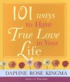 101 Ways to Have True Love in Your Life - Daphne Rose Kingma