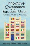 Innovative Governance in the European Union: The Politics of Multilevel Policymaking. Edited by Ingeborg Tmmel, Amy Verdun - Ingeborg Tmmel, Amy Verdun, Ingeborg Tmmel