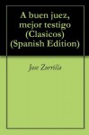 A Buen Juez, Mejor Testigo (Clásicos en Español) (Spanish Edition) - José Zorrilla