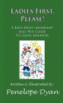 Ladies First, Please! a Kid's Most Important and Fun Guide to Good Manners - Penelope Dyan