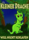 Kleiner Drache will nicht schlafen - Ein vollfarbiges Bilderbuch zum Vorlesen als Gute Nacht Geschichte (German Edition) - Kathrin Hamann, Hamann Verlag, Anton Webster