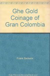 Ghe Gold Coinage of Gran Colombia - Frank Sedwick